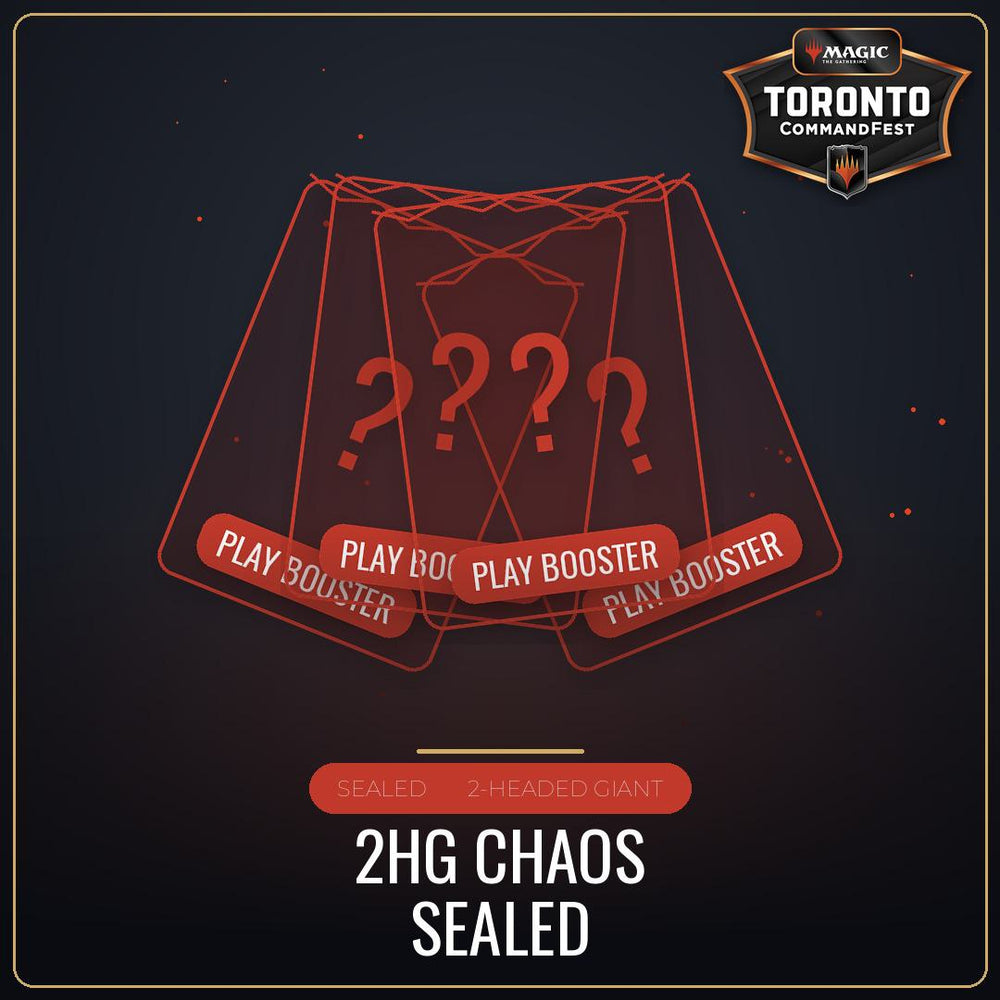 2HG Chaos Sealed - Sunday August 23rd - 1:00 PM [Round 14 - CommandFest Toronto]